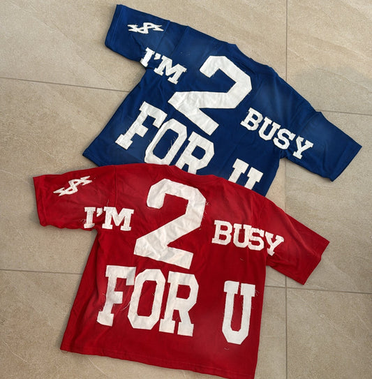 “I’M 2 BUSY FOR U” TEE